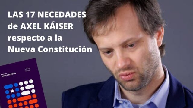 Las 17 necedades de Axel Kaiser respecto a la Nueva Constitución