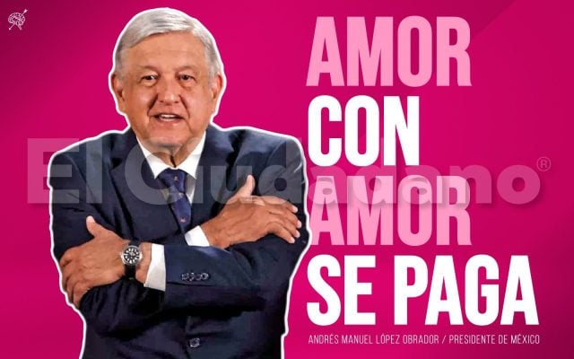 ¿QUÉ HAY DETRÁS DE “AMOR CON AMOR SE PAGA”, UNA DE LAS FRASES MÁS SOCORRIDAS POR AMLO?