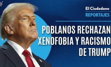 Poblanos rechazan xenofobia y racismo de trump